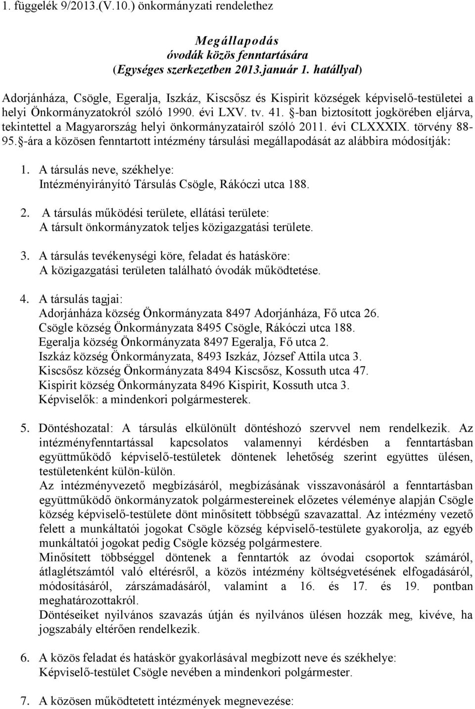 -ban biztosított jogkörében eljárva, tekintettel a Magyarország helyi önkormányzatairól szóló 2011. évi CLXXXIX. törvény 88-95.