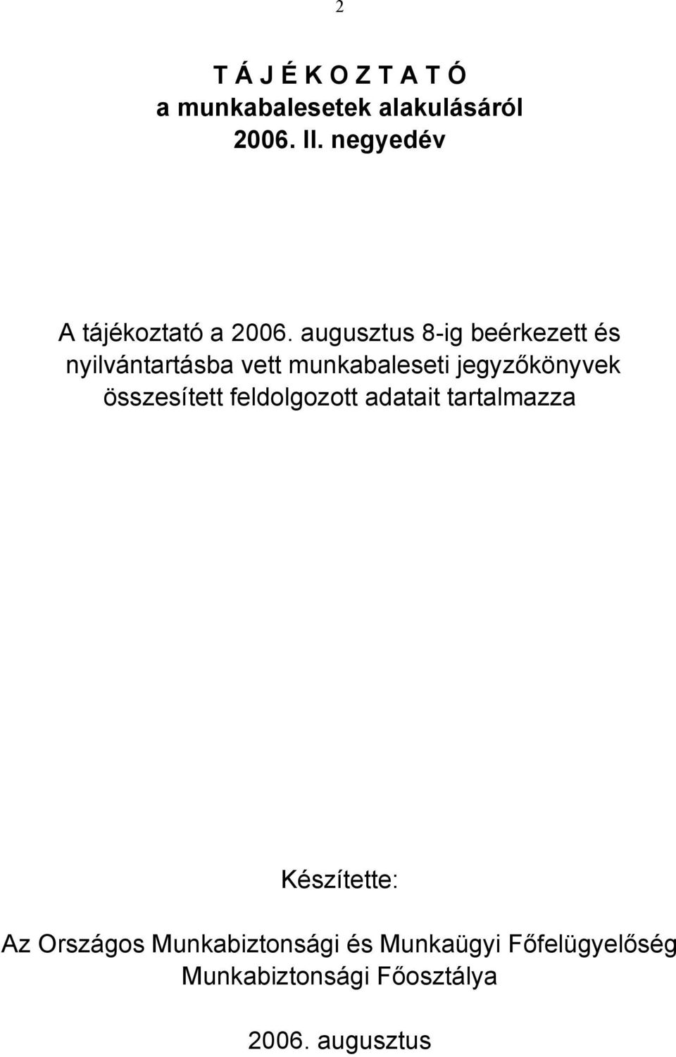 augusztus 8-ig beérkezett és nyilvántartásba vett munkabaleseti jegyzőkönyvek