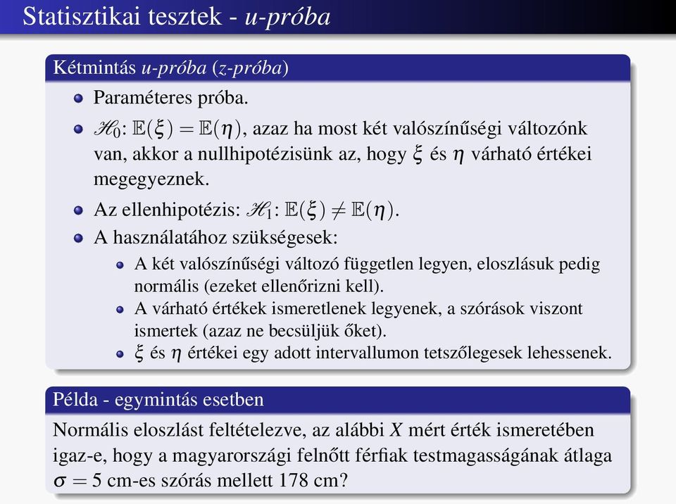 A használatához szükségesek: A két valószínűségi változó független legyen, eloszlásuk pedig normális (ezeket ellenőrizni kell).