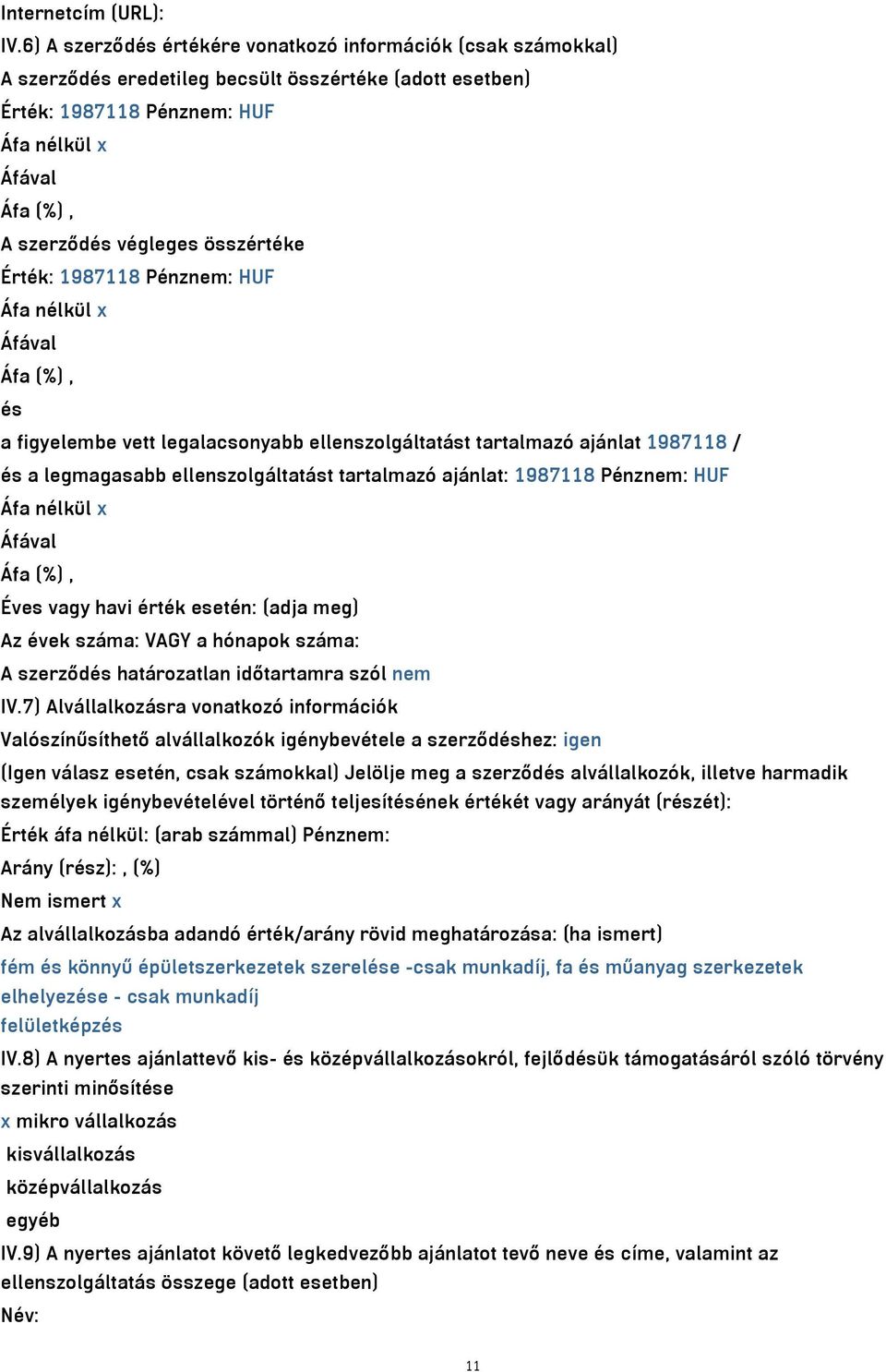 Pénznem: HUF és a figyelembe vett legalacsonyabb ellenszolgáltatást tartalmazó ajánlat 1987118 / és a legmagasabb ellenszolgáltatást tartalmazó ajánlat: 1987118 Pénznem: HUF Éves vagy havi érték