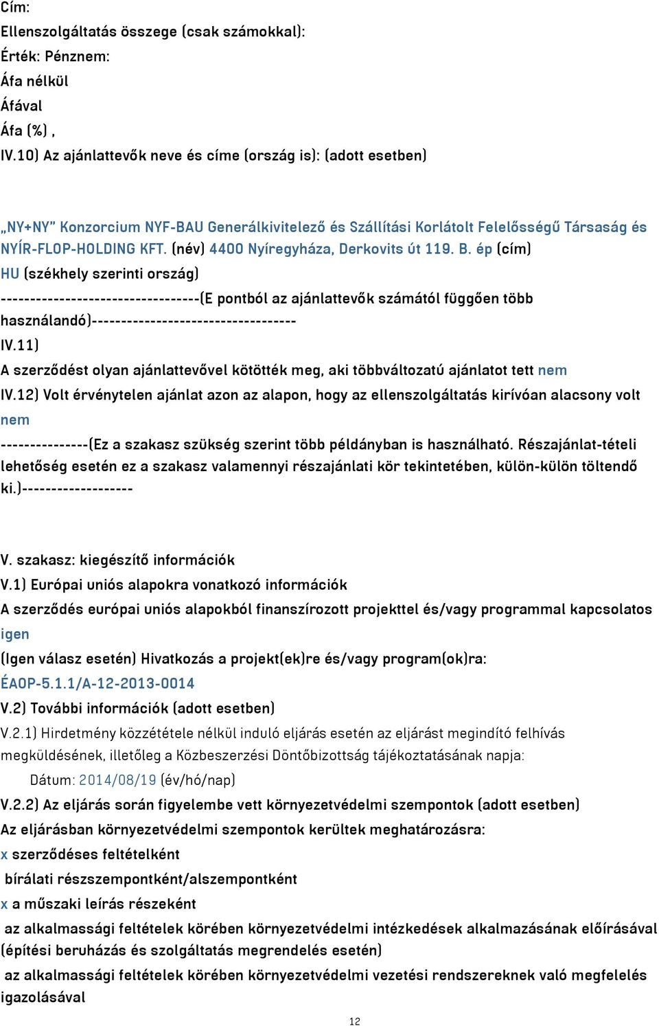 (név) 4400 Nyíregyháza, Derkovits út 119. B.