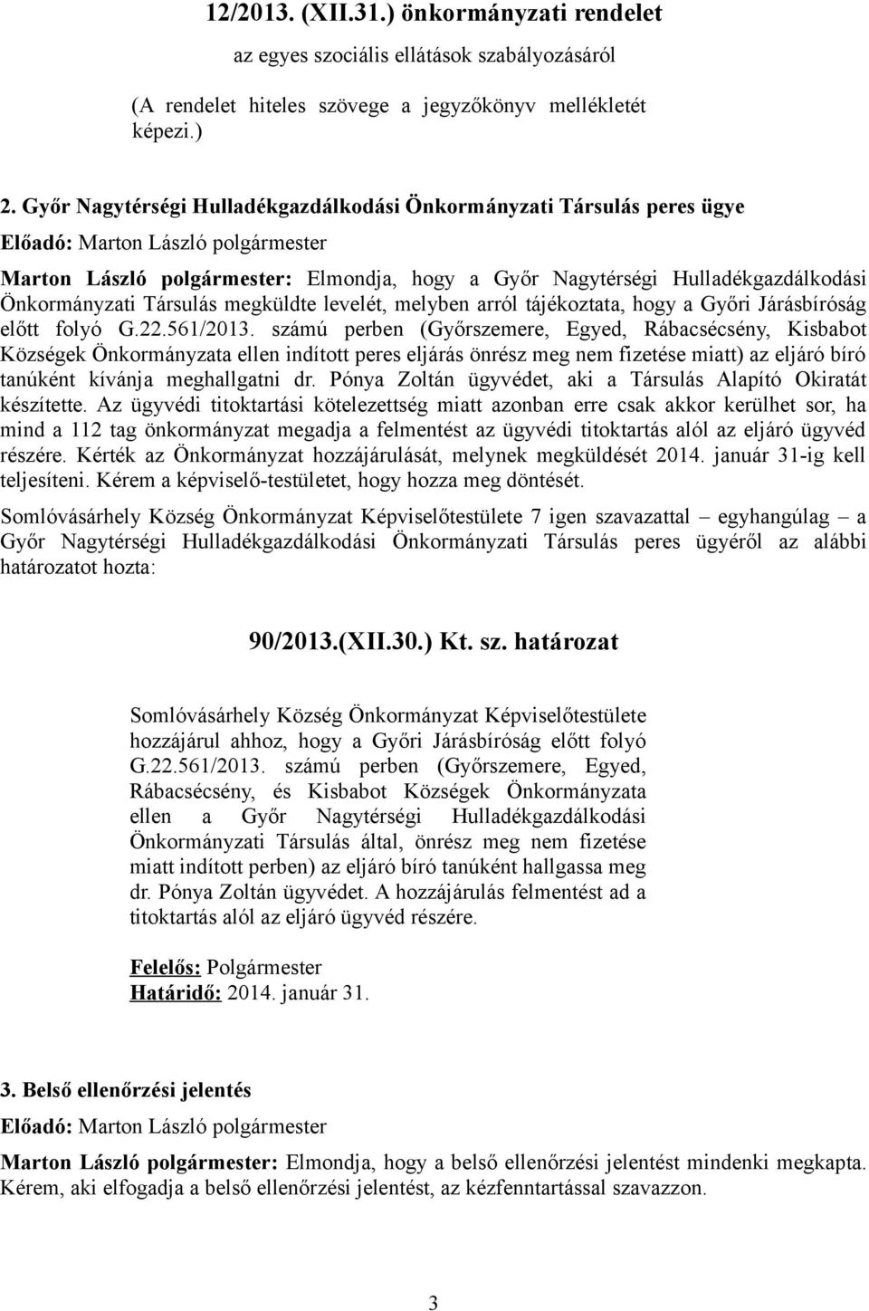 melyben arról tájékoztata, hogy a Győri Járásbíróság előtt folyó G.22.561/2013.