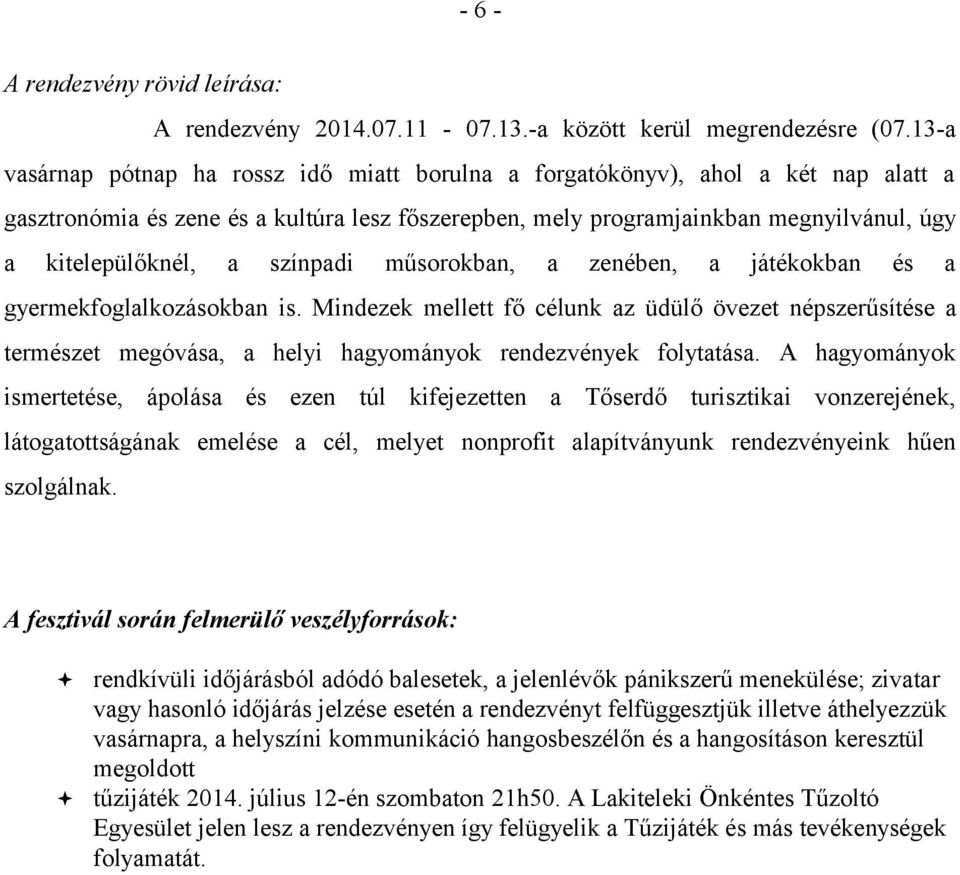 színpadi műsorokban, a zenében, a játékokban és a gyermekfoglalkozásokban is.
