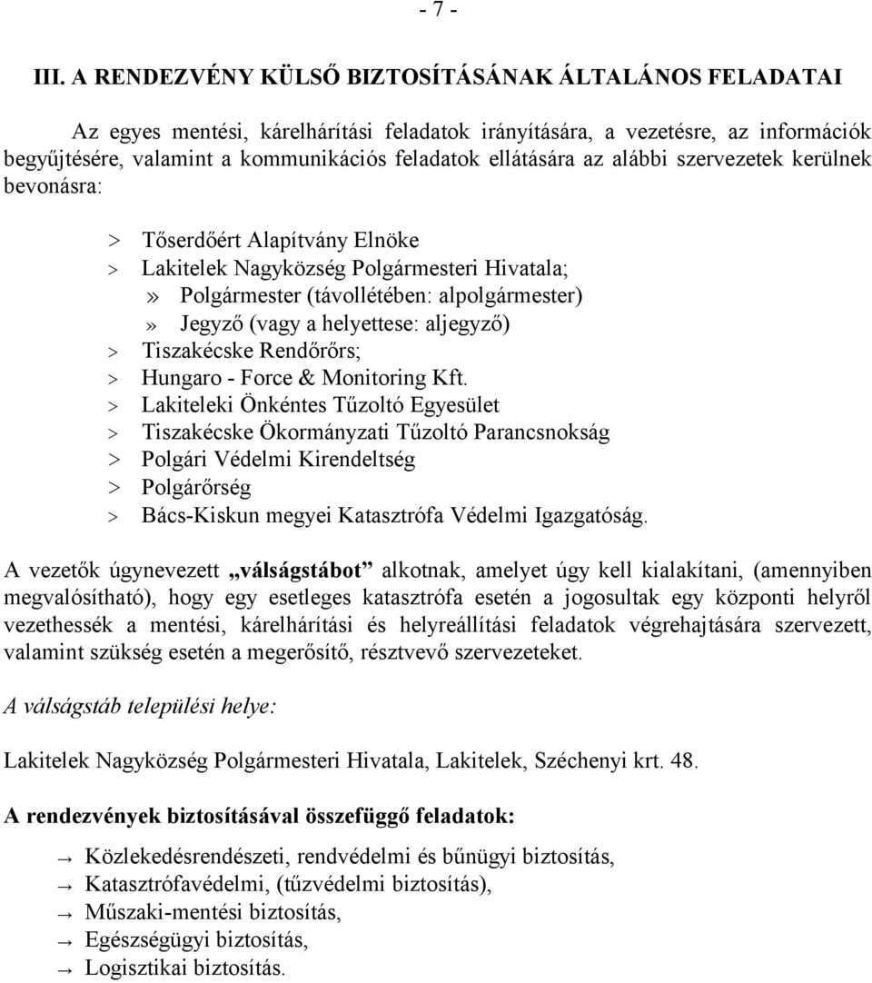 az alábbi szervezetek kerülnek bevonásra: > Tőserdőért Alapítvány Elnöke > Lakitelek Nagyközség Polgármesteri Hivatala;» Polgármester (távollétében: alpolgármester)» Jegyző (vagy a helyettese: