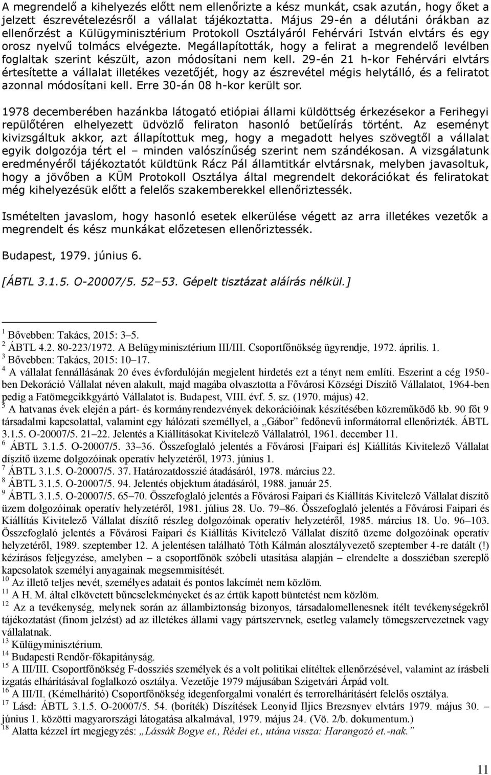 Megállapították, hogy a felirat a megrendelő levélben foglaltak szerint készült, azon módosítani nem kell.