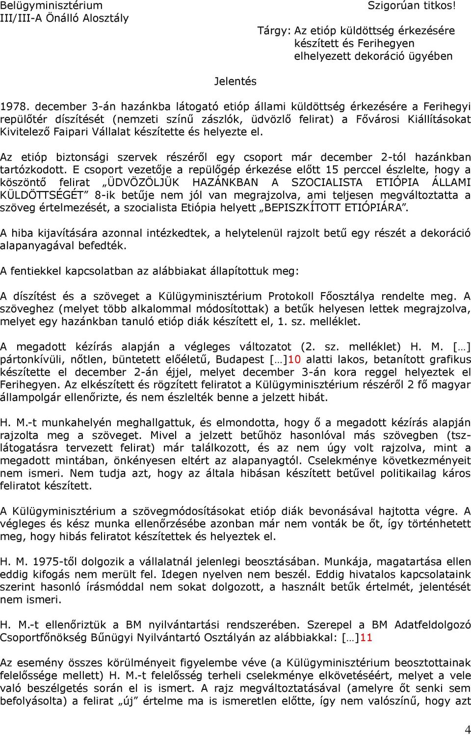 készítette és helyezte el. Az etióp biztonsági szervek részéről egy csoport már december 2-tól hazánkban tartózkodott.