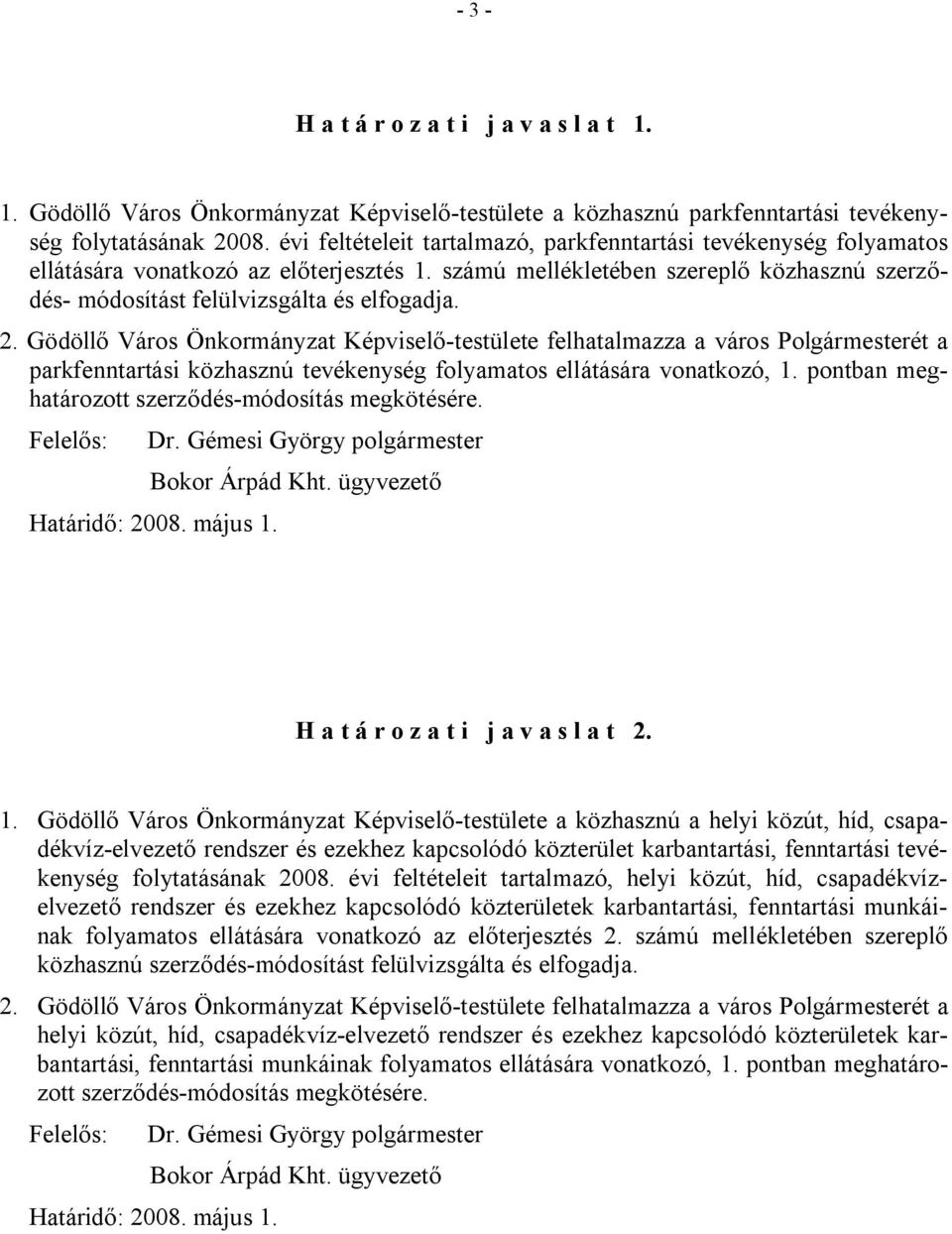 Gödöllő Város Önkormányzat Képviselő-testülete felhatalmazza a város Polgármesterét a parkfenntartási közhasznú tevékenység folyamatos ellátására vonatkozó, 1.