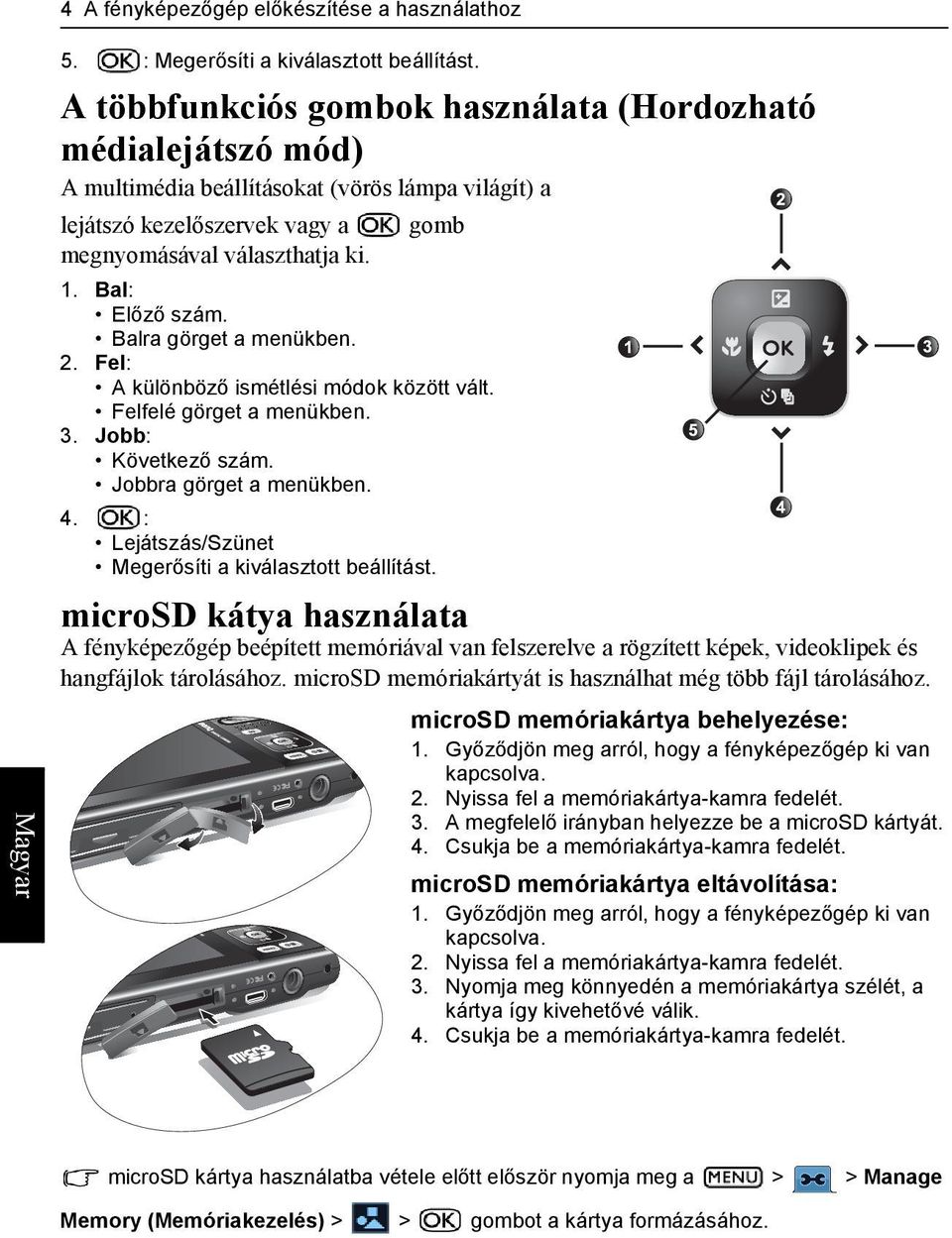 Balra görget a menükben. 2. Fel: A különböző ismétlési módok között vált. Felfelé görget a menükben. 3. Jobb: Következő szám. Jobbra görget a menükben. 4.