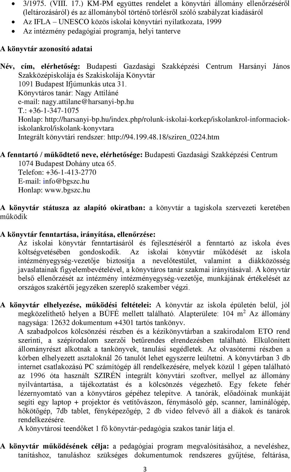 1999 Az intézmény pedagógiai programja, helyi tanterve A könyvtár azonosító adatai Név, cím, elérhetőség: Budapesti Gazdasági Szakképzési Centrum Harsányi János Szakközépiskolája és Szakiskolája