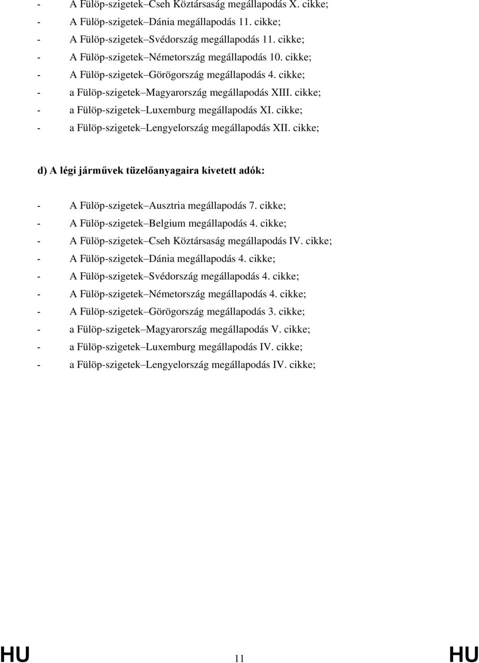 cikke; - a Fülöp-szigetek Luxemburg megállapodás XI. cikke; - a Fülöp-szigetek Lengyelország megállapodás XII.