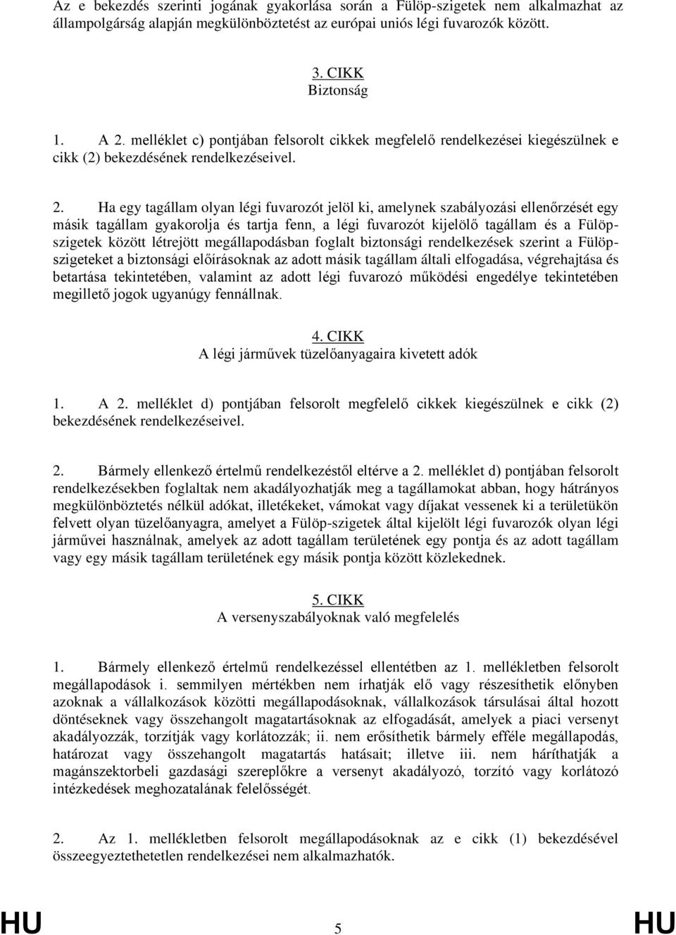 Ha egy tagállam olyan légi fuvarozót jelöl ki, amelynek szabályozási ellenőrzését egy másik tagállam gyakorolja és tartja fenn, a légi fuvarozót kijelölő tagállam és a Fülöpszigetek között létrejött