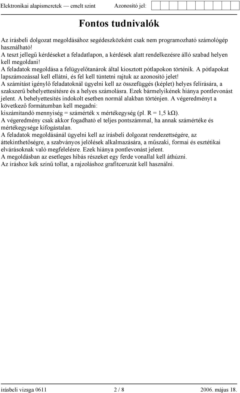 A pótlapokat lapszámozással kell ellátni, és fel kell tüntetni rajtuk az azonosító jelet!