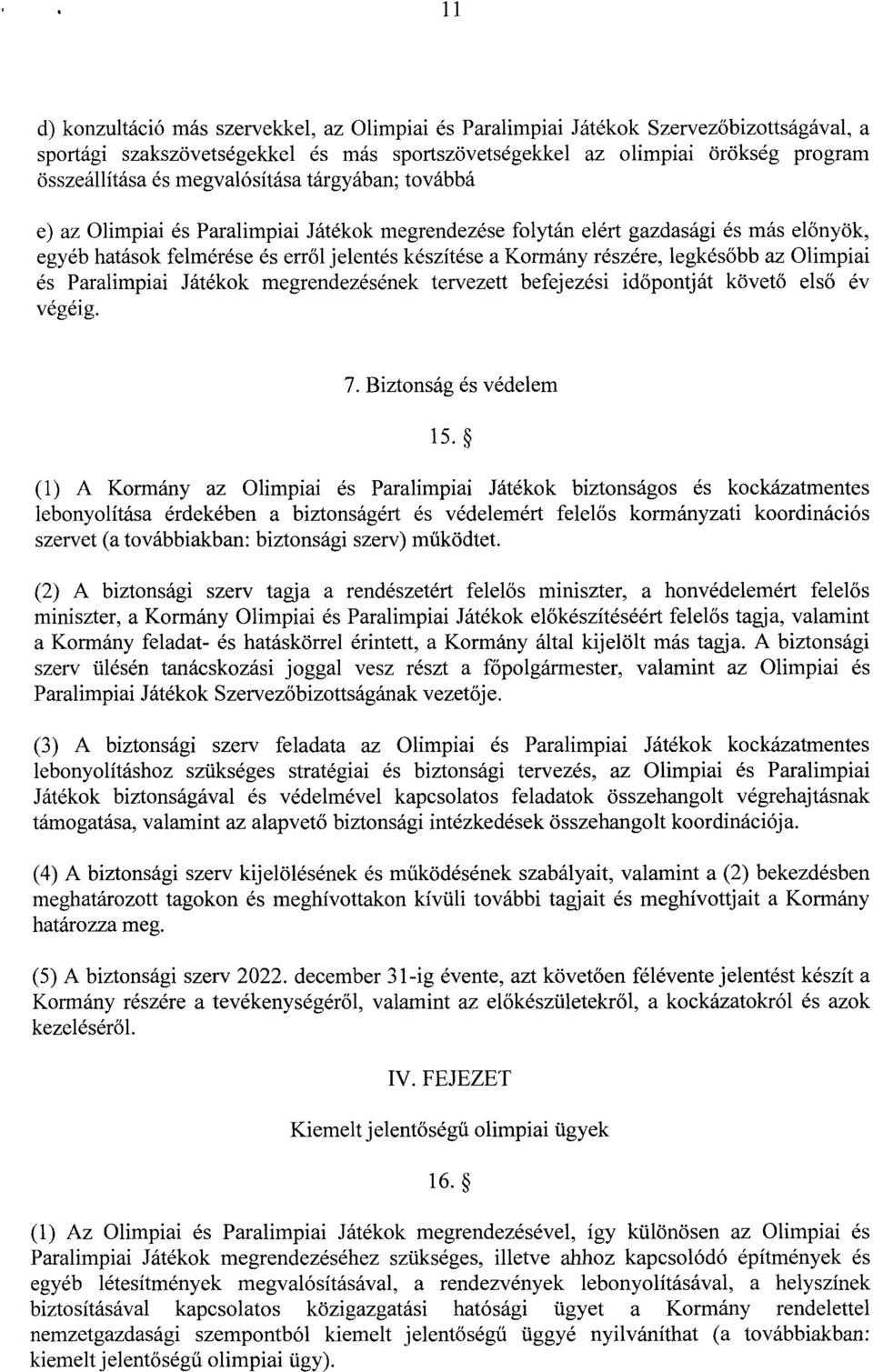 legkés őbb az Olimpiai és Paralimpiai Játékok megrendezésének tervezett befejezési id őpontját követő els ő év végéig. 7. Biztonság és védelem l5.