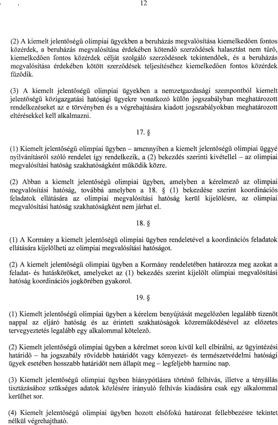 (3) A kiemelt jelentőségű olimpiai ügyekben a nemzetgazdasági szempontból kiemelt jelentőségű közigazgatási hatósági ügyekre vonatkozó külön jogszabályban meghatározot t rendelkezéseket az e