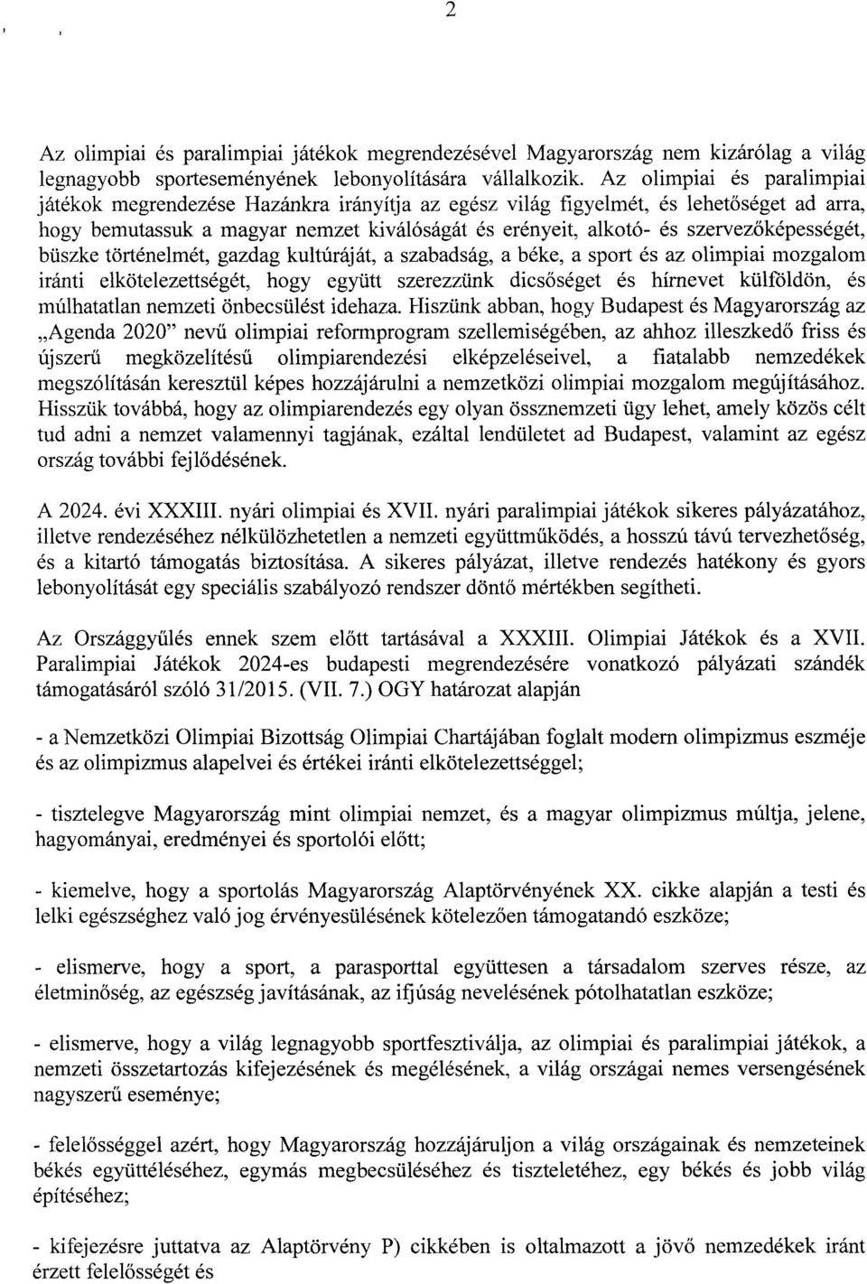 őképességét, büszke történelmét, gazdag kultúráját, a szabadság, a béke, a sport és az olimpiai mozgalom iránti elkötelezettségét, hogy együtt szerezzünk dics őséget és hírnevet külföldön, é s