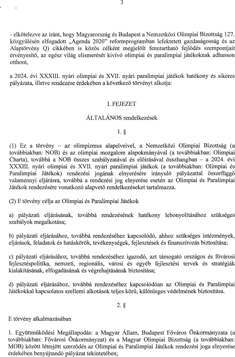 világ elismerését kivívó olimpiai és paralimpiai játékoknak adhasson otthont, a 2024. évi XXXIII. nyári olimpiai és XVII.
