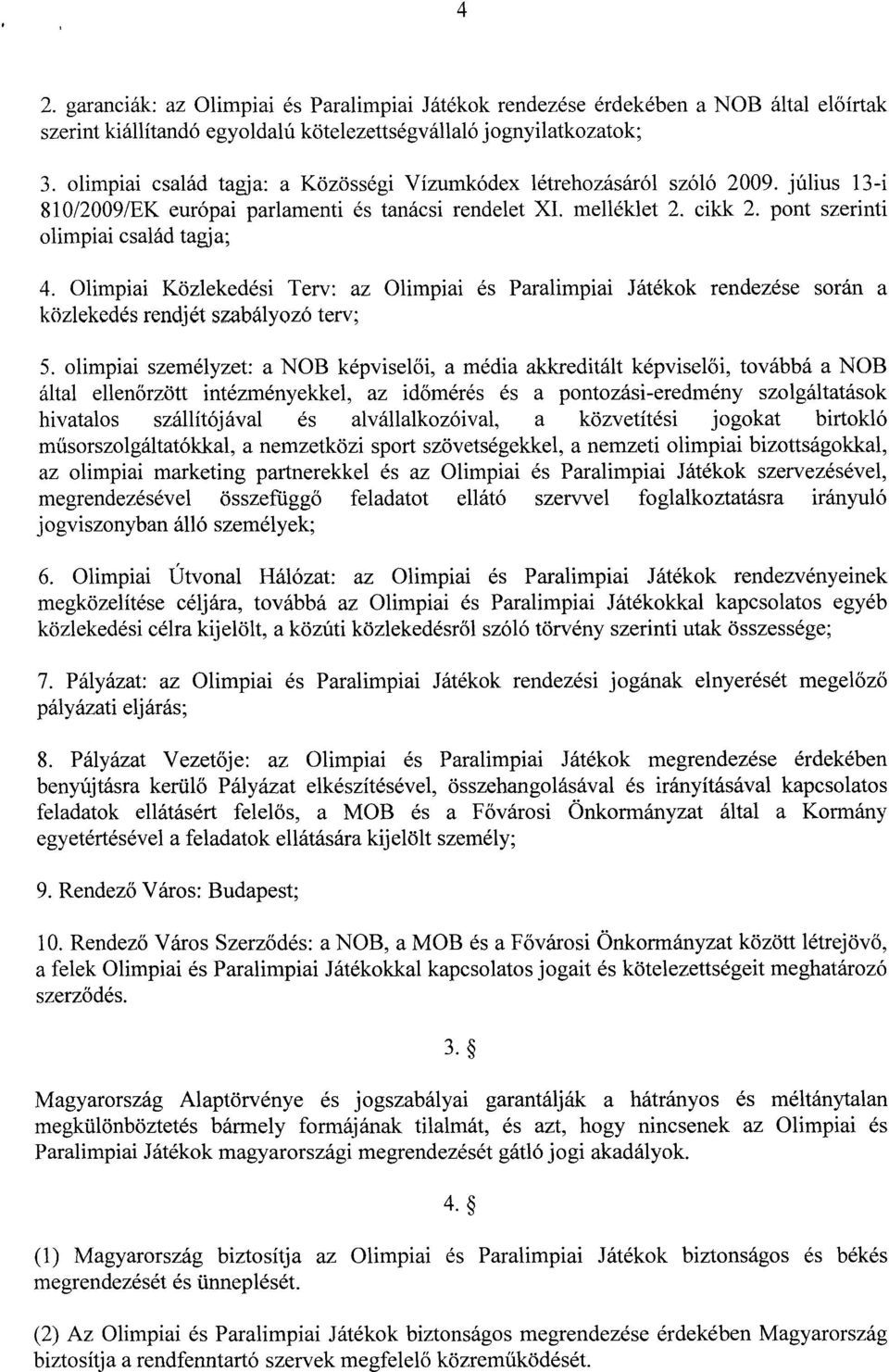 pont szerinti olimpiai család tagja ; 4. Olimpiai Közlekedési Terv : az Olimpiai és Paralimpiai Játékok rendezése során a közlekedés rendjét szabályozó terv ; 5.