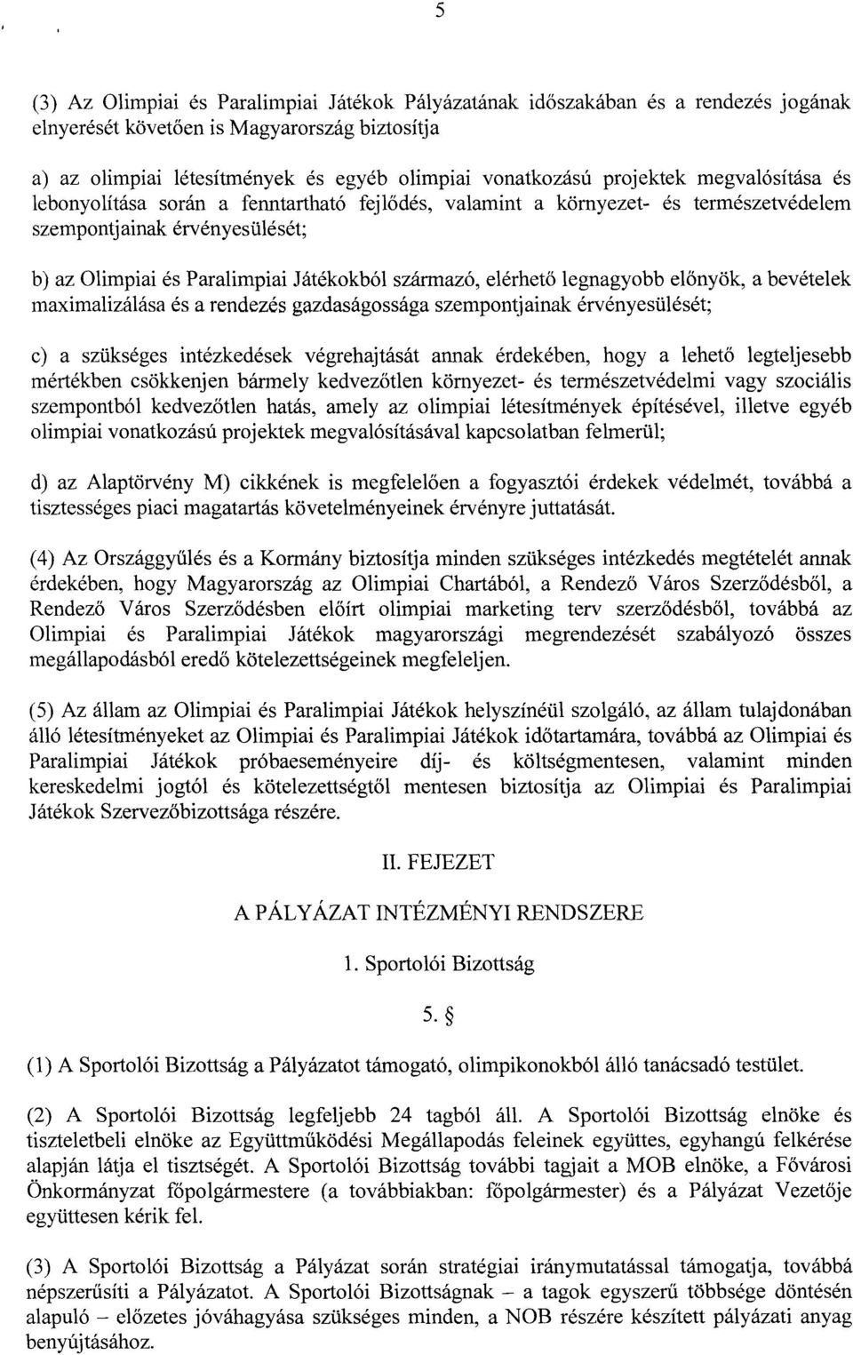 elérhet ő legnagyobb el őnyök, a bevételek maximalizálása és a rendezés gazdaságossága szempontjainak érvényesülését ; c) a szükséges intézkedések végrehajtását annak érdekében, hogy a lehet ő