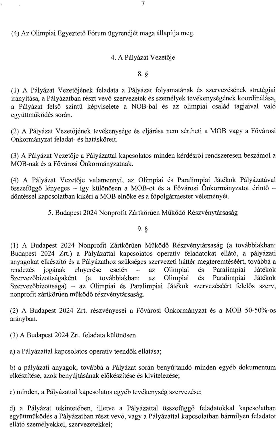 szintű képviselete a NOB-bal és az olimpiai család tagjaival val ó együttműködés során.