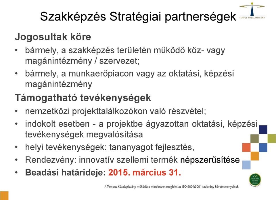 projekttalálkozókon való részvétel; indokolt esetben - a projektbe ágyazottan oktatási, képzési tevékenységek