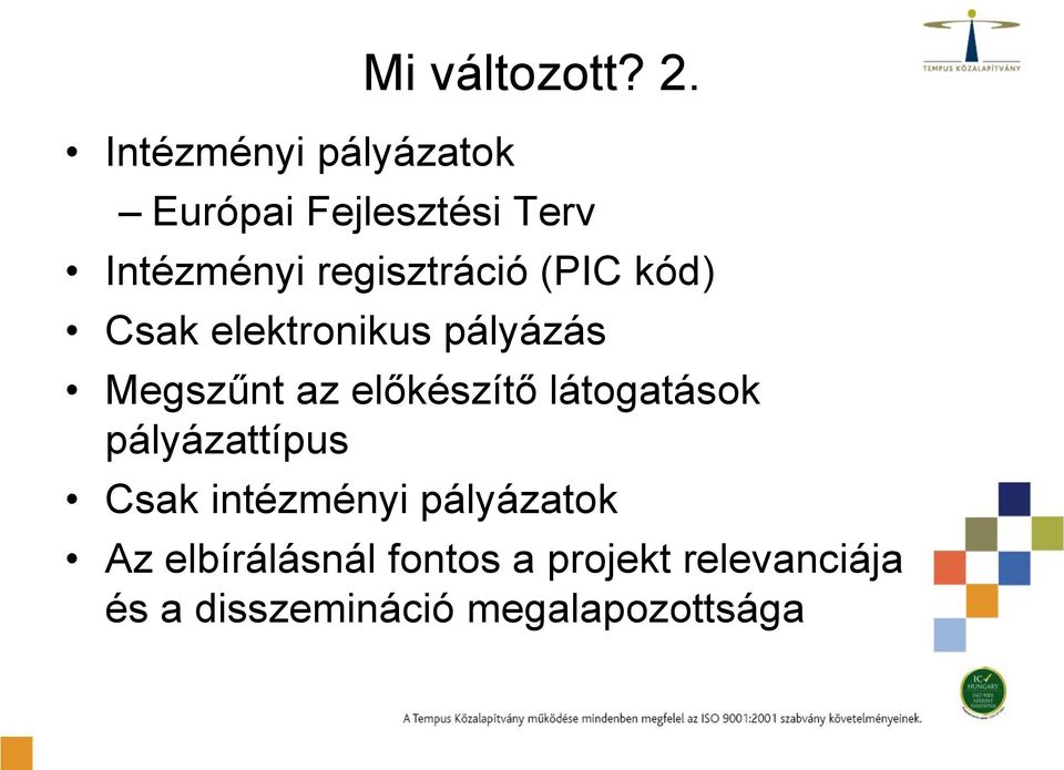 elektronikus pályázás Megszűnt az előkészítő látogatások pályázattípus