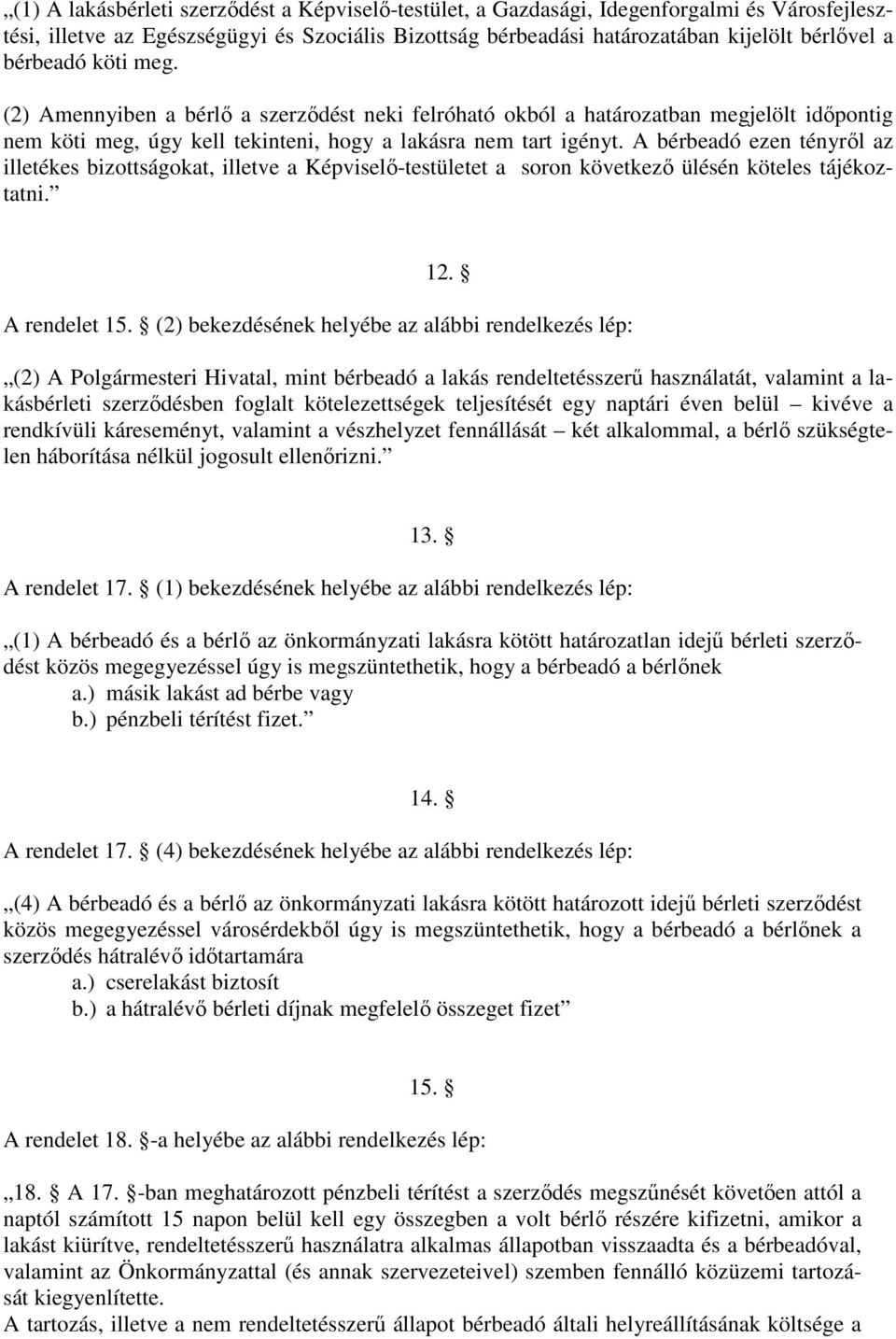 A bérbeadó ezen tényrıl az illetékes bizottságokat, illetve a Képviselı-testületet a soron következı ülésén köteles tájékoztatni. 12. A rendelet 15.