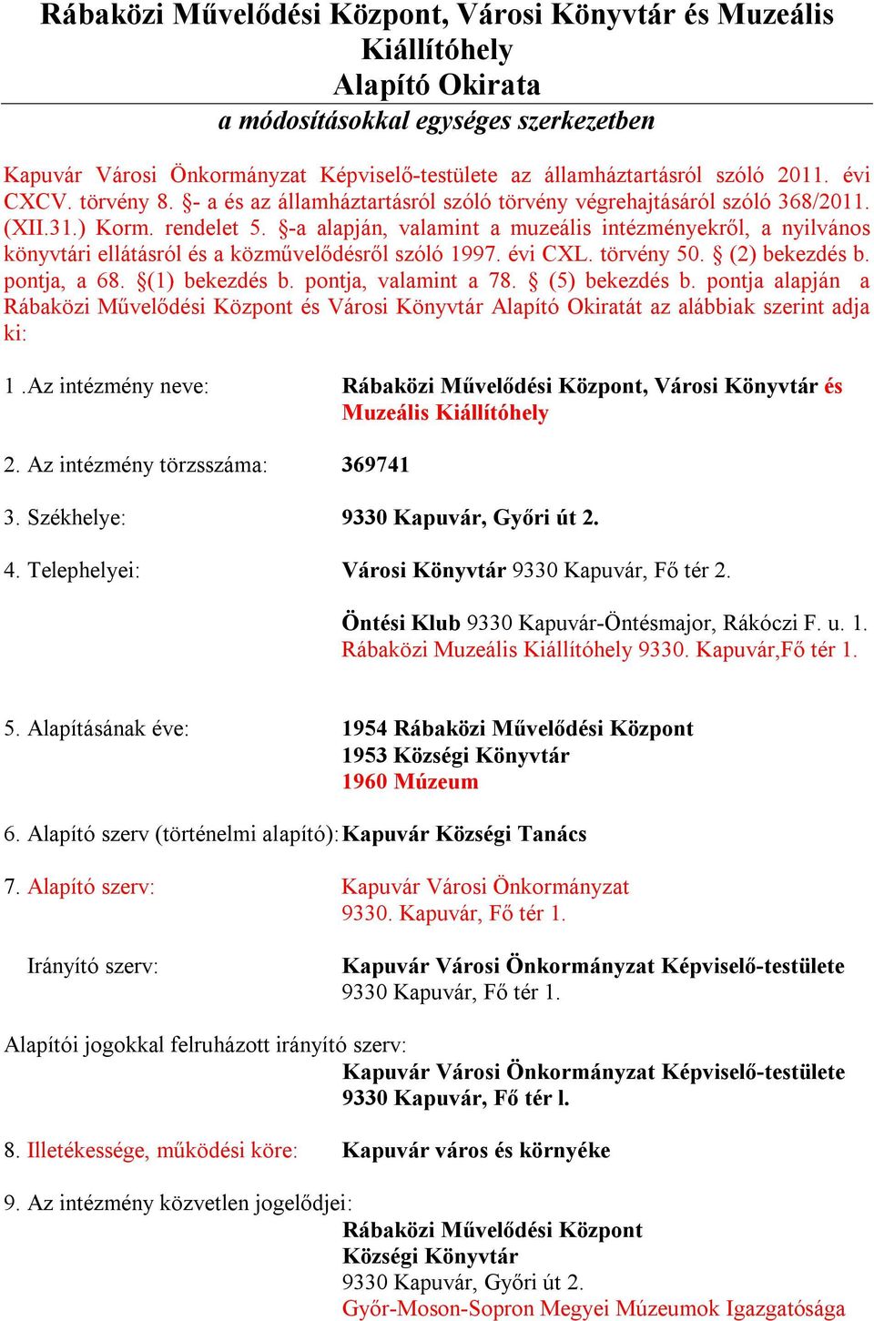 -a alapján, valamint a muzeális intézményekről, a nyilvános könyvtári ellátásról és a közművelődésről szóló 1997. évi CXL. törvény 50. (2) bekezdés b. pontja, a 68. (1) bekezdés b.