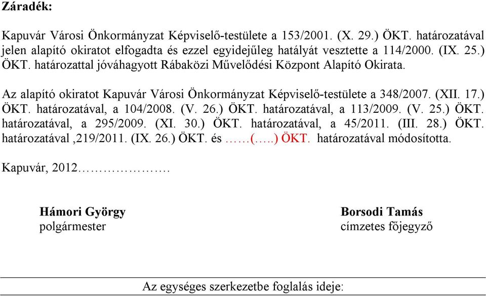 (V. 26.) ÖKT. határozatával, a 113/2009. (V. 25.) ÖKT. határozatával, a 295/2009. (XI. 30.) ÖKT. határozatával, a 45/2011. (III. 28.) ÖKT. határozatával,219/2011. (IX. 26.) ÖKT. és (.