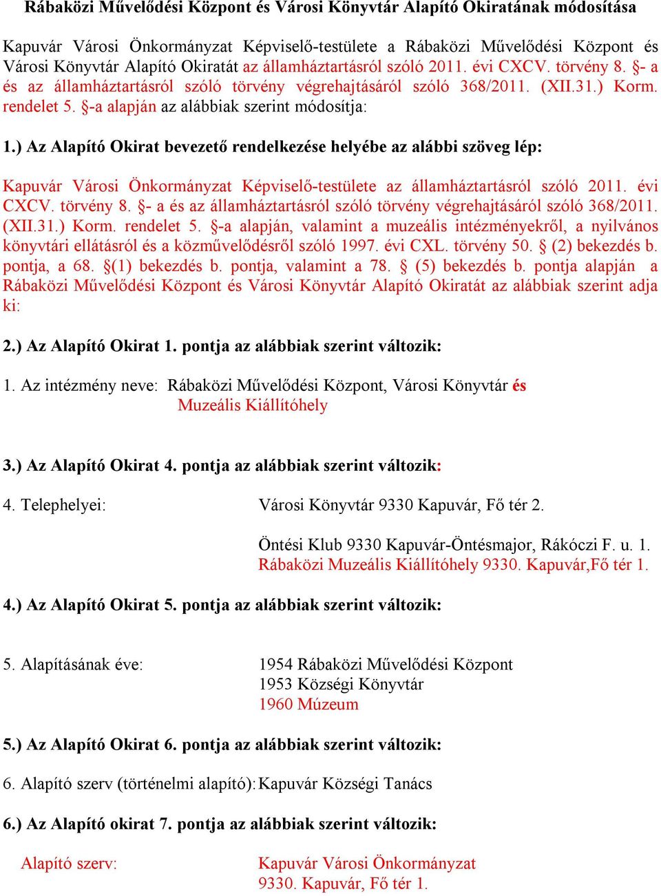 ) Az Alapító Okirat bevezető rendelkezése helyébe az alábbi szöveg lép: Kapuvár Városi Önkormányzat Képviselő-testülete az államháztartásról szóló 2011. évi CXCV. törvény 8.