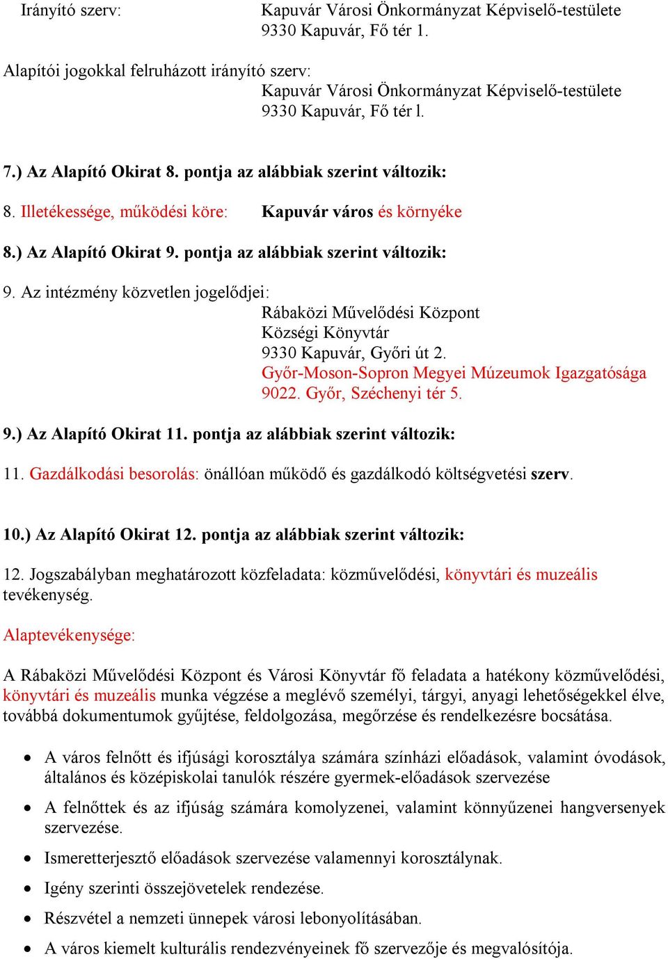 Illetékessége, működési köre: Kapuvár város és környéke 8.) Az Alapító Okirat 9. pontja az alábbiak szerint változik: 9.