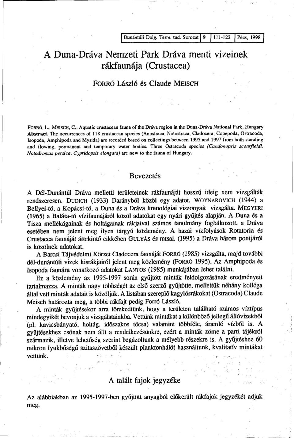 The occurrences of 118 crustacean species (Anostraca, Notostraca, Cladocera, Copepoda, Ostracoda, Isopoda, Amphipoda and Mysida) are recorded based on collectings between 1995 and 1997 from both