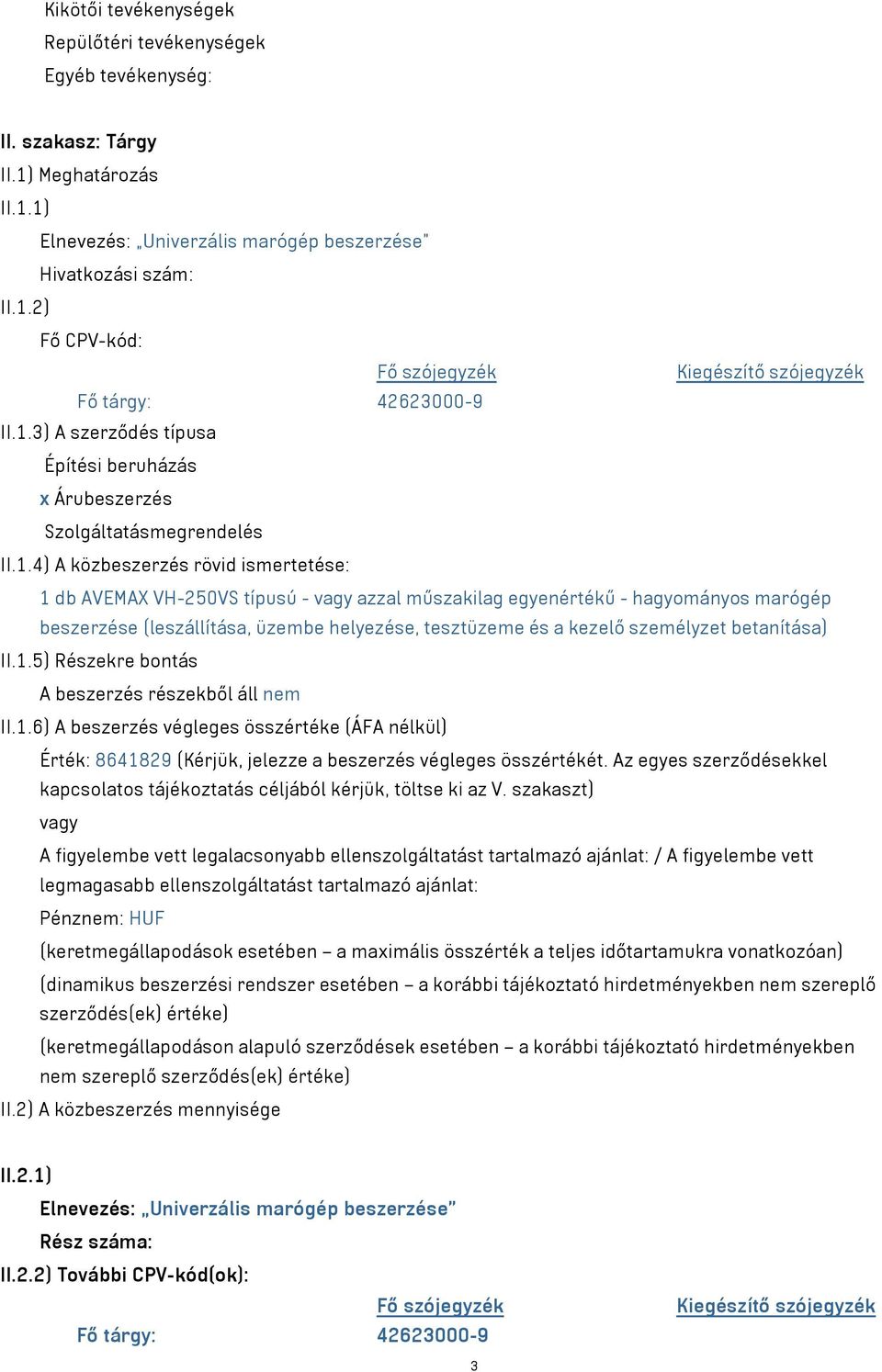 hagyományos marógép beszerzése (leszállítása, üzembe helyezése, tesztüzeme és a kezelő személyzet betanítása) II.1.