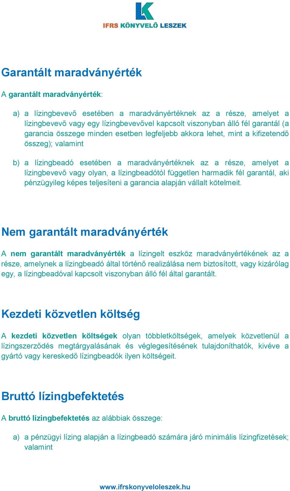 lízingbeadótól független harmadik fél garantál, aki pénzügyileg képes teljesíteni a garancia alapján vállalt kötelmeit.