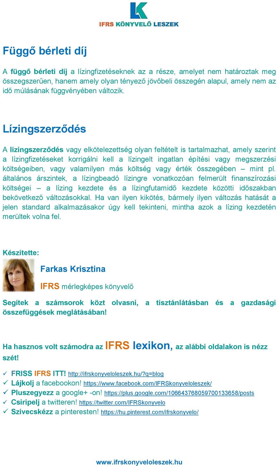 Lízingszerződés A lízingszerződés vagy elkötelezettség olyan feltételt is tartalmazhat, amely szerint a lízingfizetéseket korrigálni kell a lízingelt ingatlan építési vagy megszerzési költségeiben,