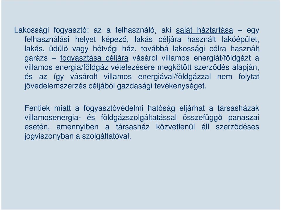 energiával/földgázzal nem folytat jövedelemszerzés céljából gazdasági tevékenységet.