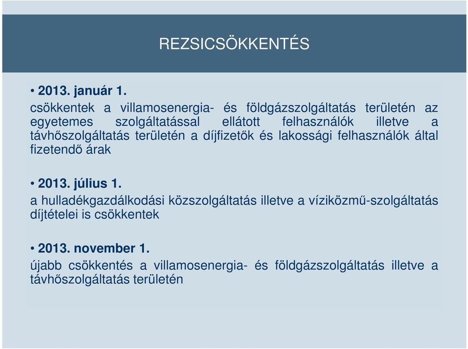 illetve a távhőszolgáltatás területén a díjfizetők és lakossági felhasználók által fizetendő árak 2013. július 1.