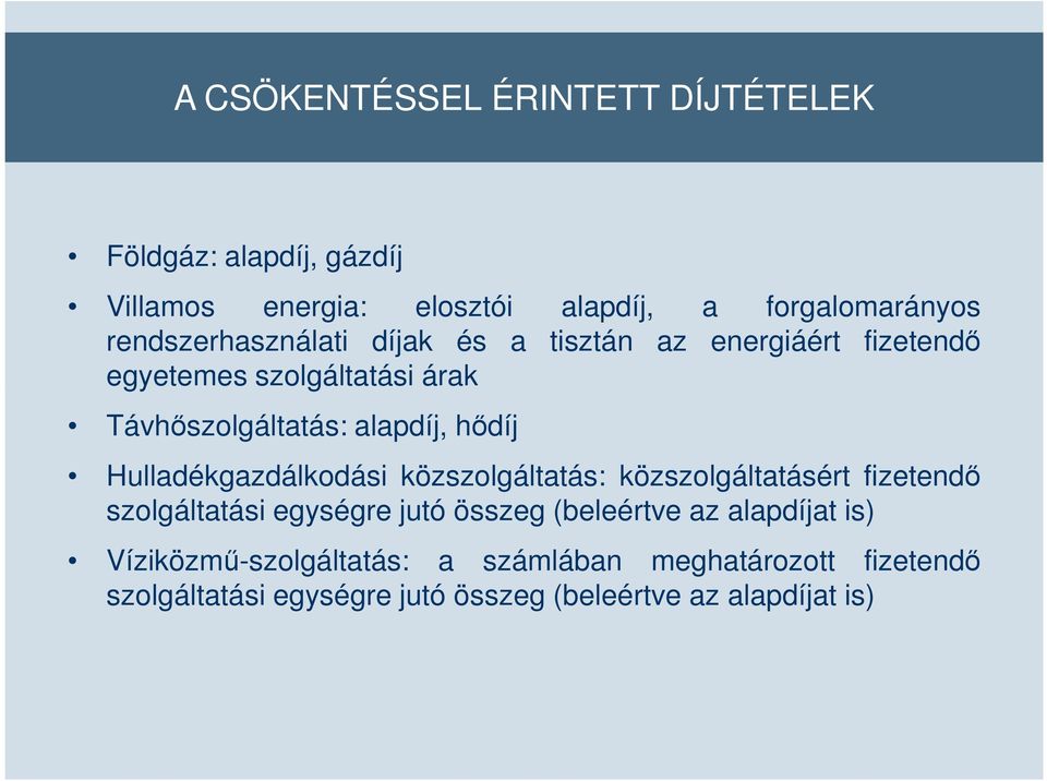 hődíj Hulladékgazdálkodási közszolgáltatás: közszolgáltatásért fizetendő szolgáltatási egységre jutó összeg (beleértve az