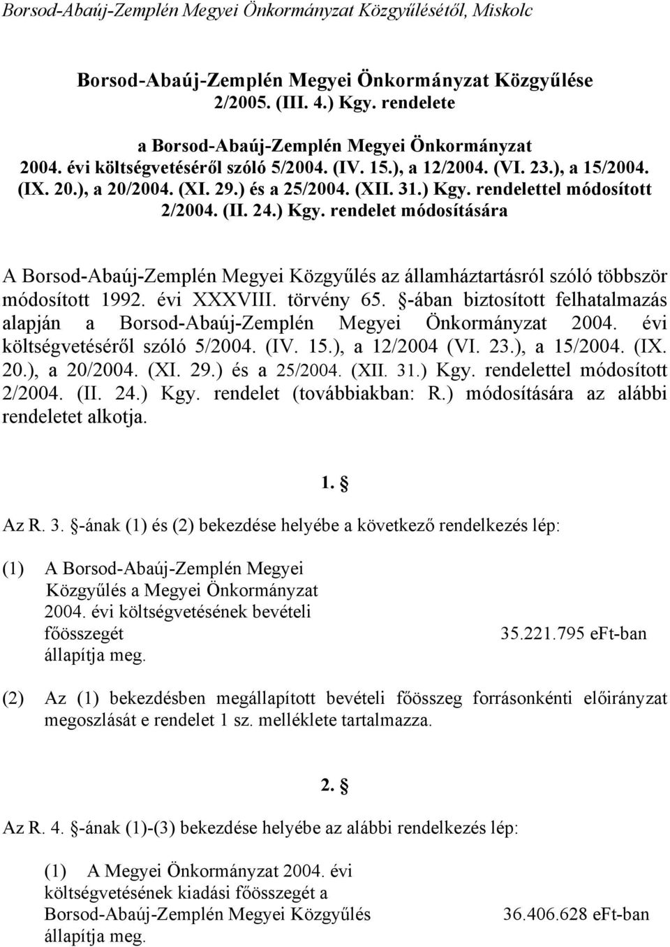 rendelettel módosított 2/2004. (II. 24.) Kgy. rendelet módosítására A Borsod-Abaúj-Zemplén Megyei Közgyűlés az államháztartásról szóló többször módosított 1992. évi XXXVIII. törvény 65.