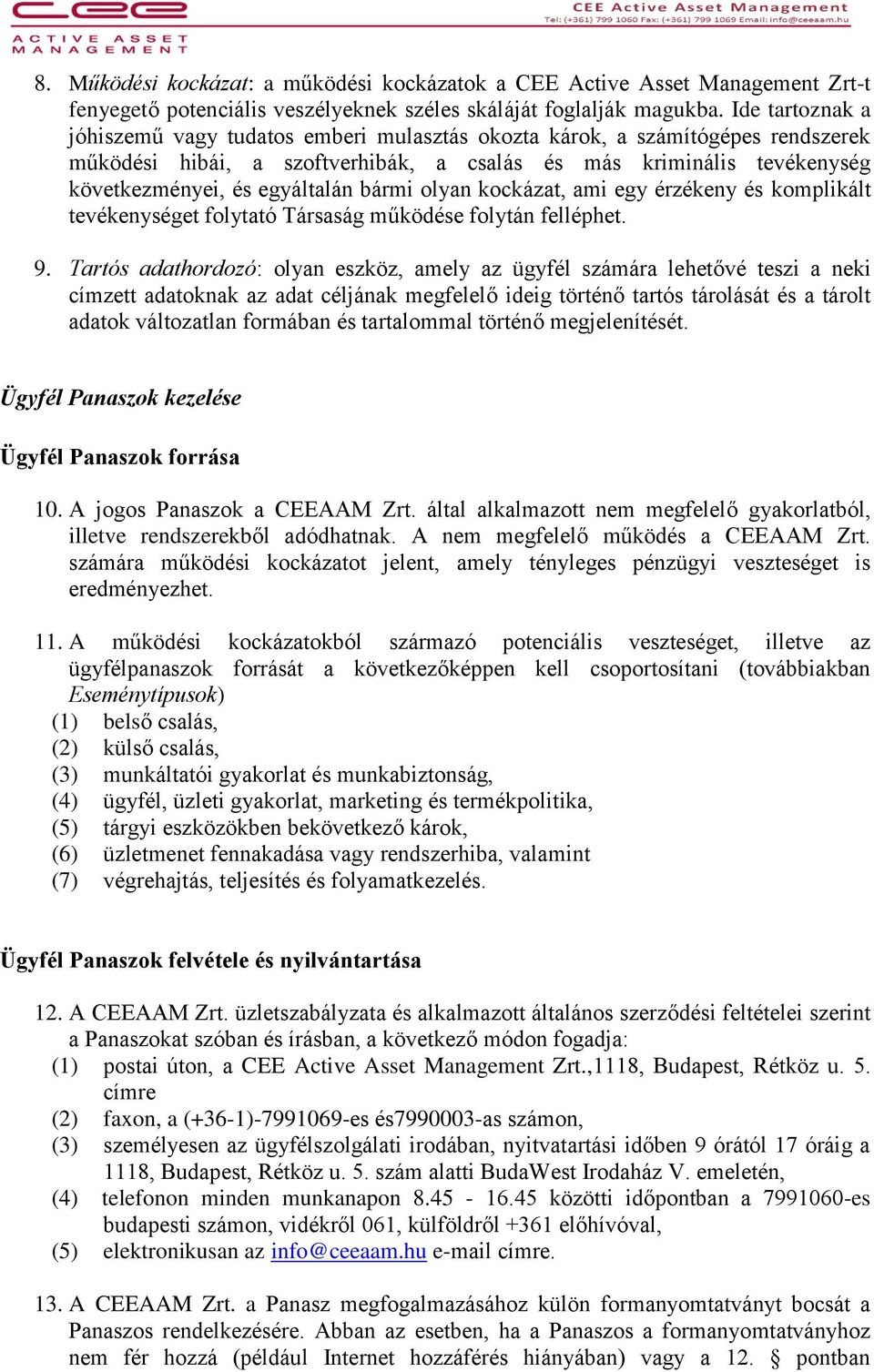 bármi olyan kockázat, ami egy érzékeny és komplikált tevékenységet folytató Társaság működése folytán felléphet. 9.