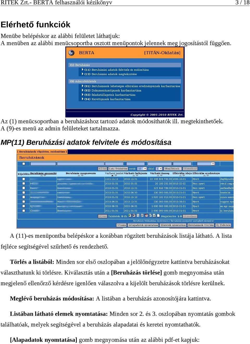 MP(11) Beruházási adatok felvitele és módosítása A (11)-es menüpontba belépéskor a korábban rögzített beruházások listája látható. A lista fejléce segítségével szűrhető és rendezhető.