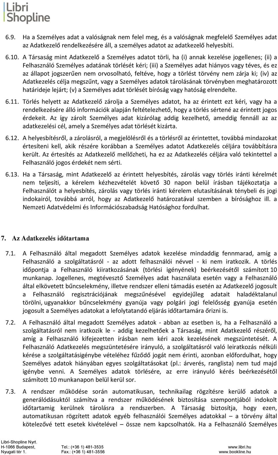 jogszerűen nem orvosolható, feltéve, hogy a törlést törvény nem zárja ki; (iv) az Adatkezelés célja megszűnt, vagy a Személyes adatok tárolásának törvényben meghatározott határideje lejárt; (v) a