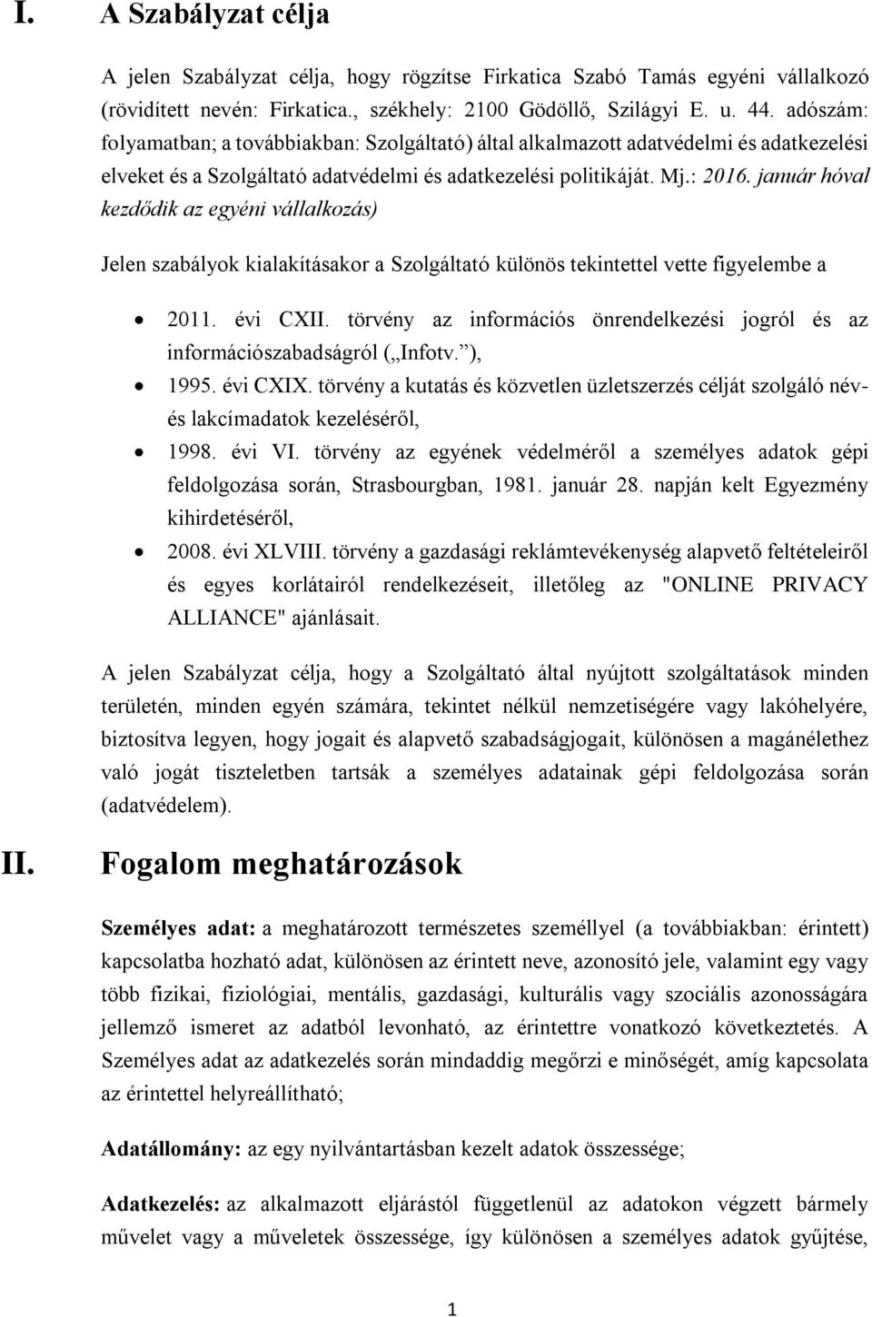 január hóval kezdődik az egyéni vállalkozás) Jelen szabályok kialakításakor a Szolgáltató különös tekintettel vette figyelembe a 2011. évi CXII.