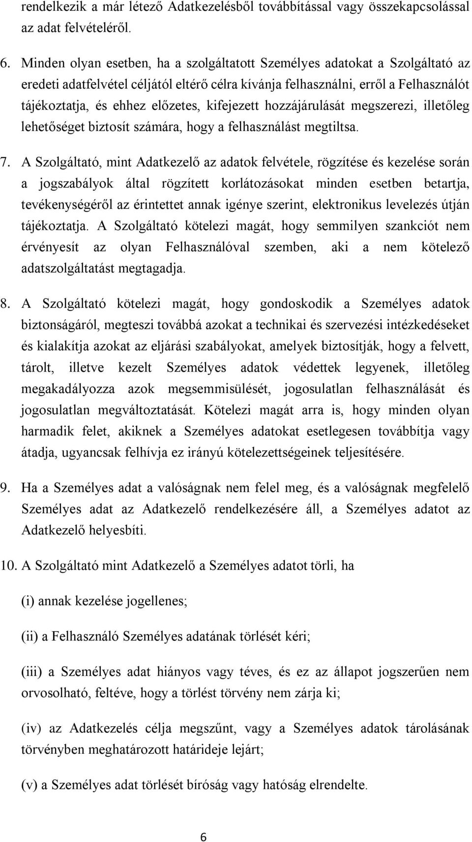 kifejezett hozzájárulását megszerezi, illetőleg lehetőséget biztosít számára, hogy a felhasználást megtiltsa. 7.