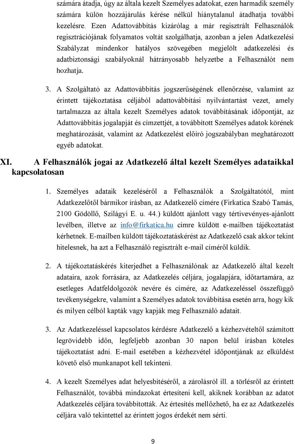 adatkezelési és adatbiztonsági szabályoknál hátrányosabb helyzetbe a Felhasználót nem hozhatja. 3.