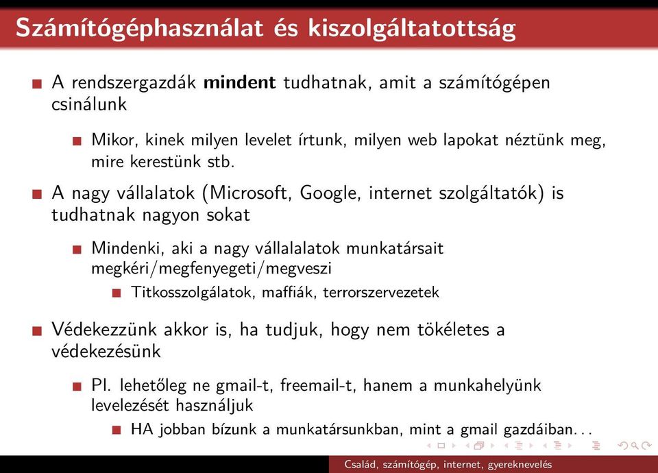 A nagy vállalatok (Microsoft, Google, internet szolgáltatók) is tudhatnak nagyon sokat Mindenki, aki a nagy vállalalatok munkatársait