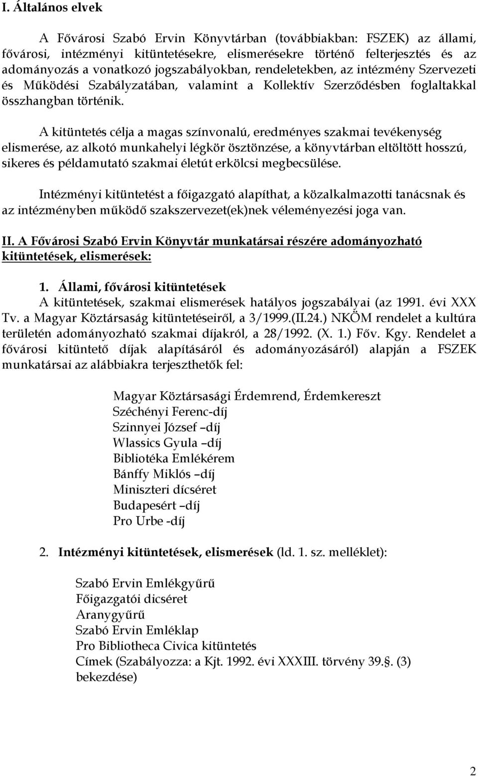 A kitüntetés célja a magas színvonalú, eredményes szakmai tevékenység elismerése, az alkotó munkahelyi légkör ösztönzése, a könyvtárban eltöltött hosszú, sikeres és példamutató szakmai életút