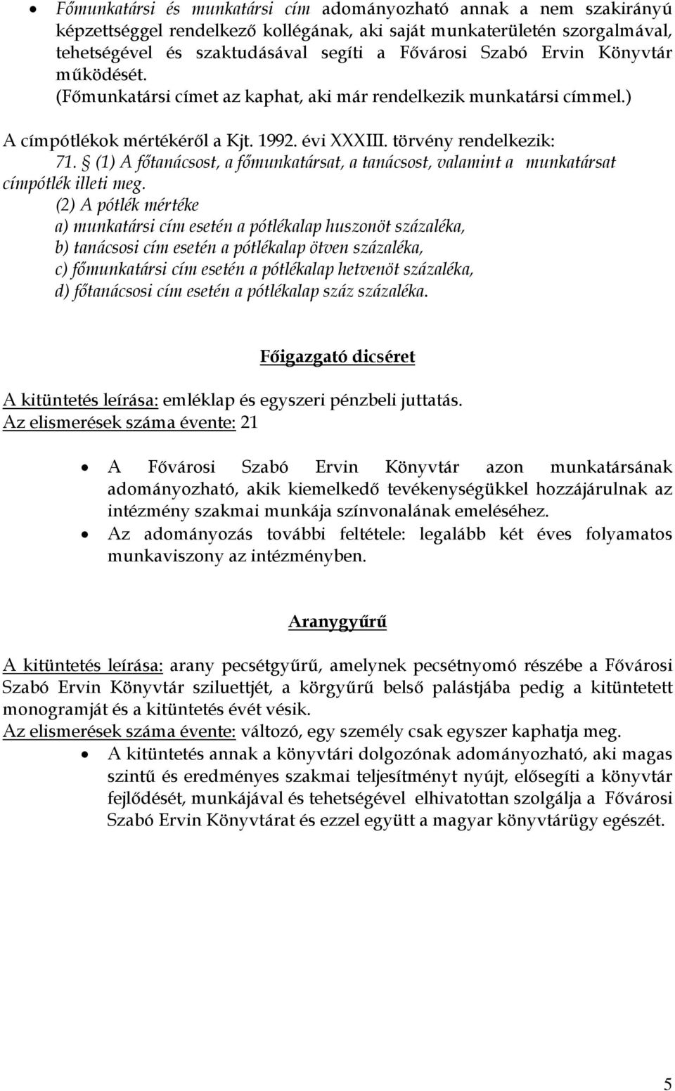 (1) A főtanácsost, a főmunkatársat, a tanácsost, valamint a munkatársat címpótlék illeti meg.