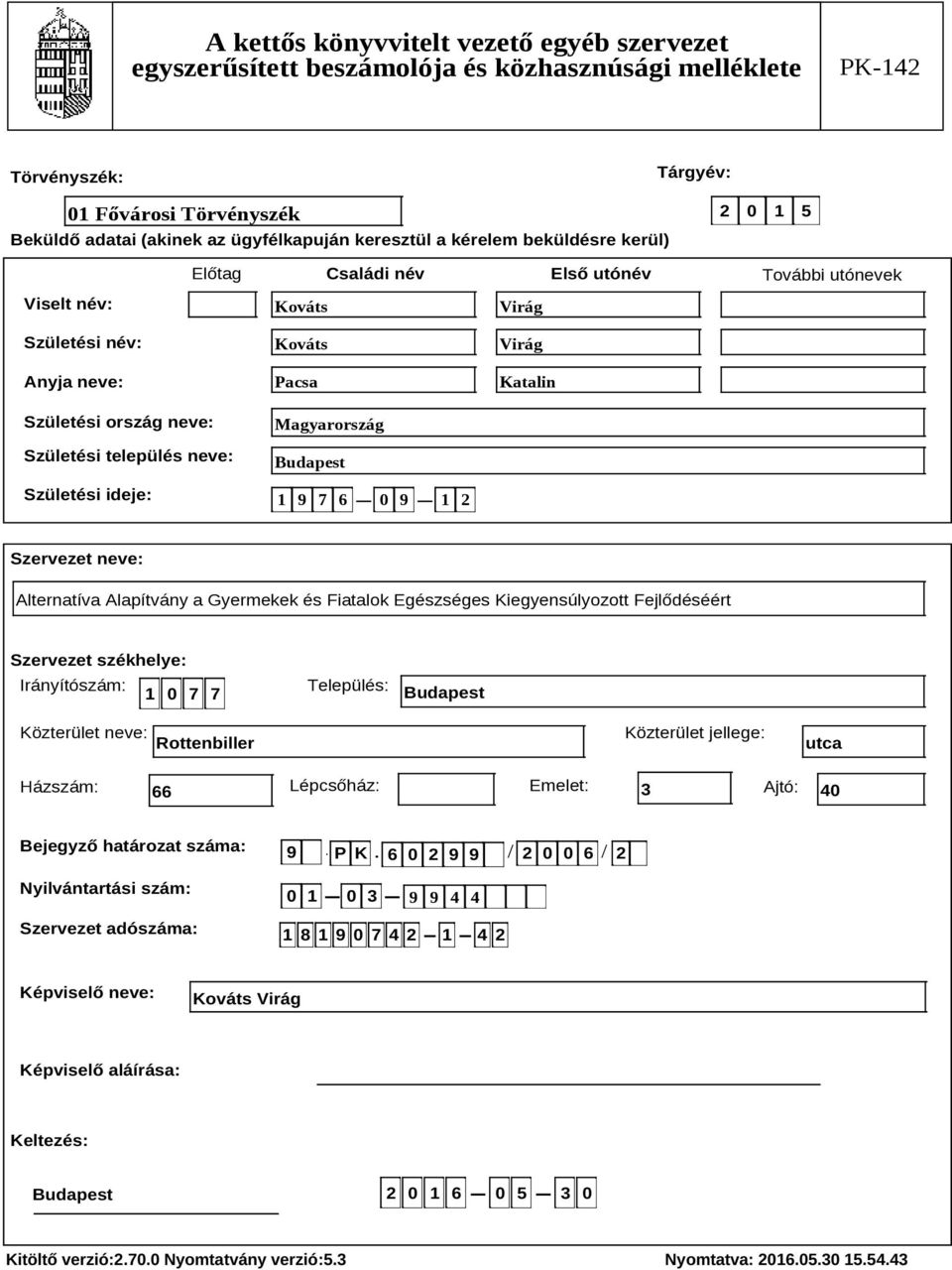 Szervezet székhelye: Irányítószám: 1 0 7 7 Település: Budapest Közterület neve: Rottenbiller Közterület jellege: utca Házszám: 66 Lépcsőház: Emelet: 3 Ajtó: 40 Bejegyző határozat száma: