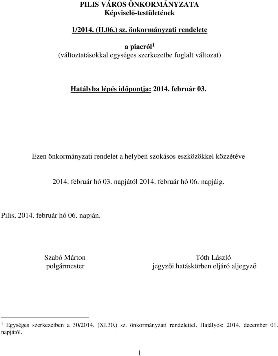 Ezen önkormányzati rendelet a helyben szokásos eszközökkel közzétéve 2014. február hó 03. napjától 2014. február hó 06. napjáig. Pilis, 2014.