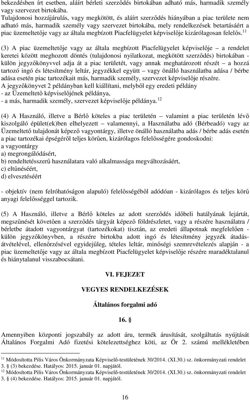 vagy az általa megbízott Piacfelügyelet képviselője kizárólagosan felelős.
